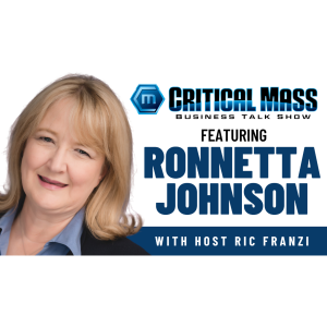 Critical Mass Business Talk Show: Ric Franzi Interviews Ronnetta Johnson, CEO of Waymakers (Episode 1499)