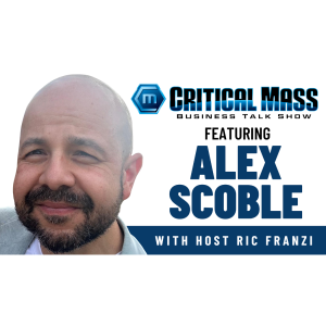 Critical Mass Business Talk Show: Ric Franzi Interviews Alex Scoble, Owner of Westlake Media Labs (Episode 1518)