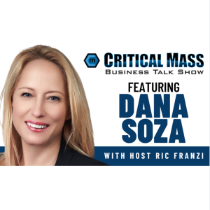 Critical Mass Business Talk Show: Ric Franzi Interviews Dana Soza, Founder and CEO of Dana Soza Customer Solutions (Episode 1313)