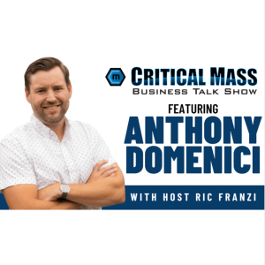 Critical Mass Business Talk Show: Ric Franzi Interviews Anthony Domenici, Founder & CFO of BASECAMP Consulting Group (Episode 1314)