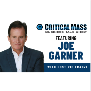 Critical Mass Business Talk Show: Ric Franzi Interviews Joe Garner, Founder of Garner Creative Concepts (Episode 1302)