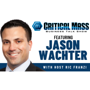 Critical Mass Business Talk Show: Ric Franzi Interviews Jason Wachter, Partner at Gottlieb, Rackman, & Reisman, P.C. (Episode 1317)