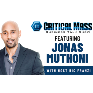 Critical Mass Business Talk Show: Ric Franzi Interviews Jonas Muthoni, CEO of Deviate Agency (Episode 1322)