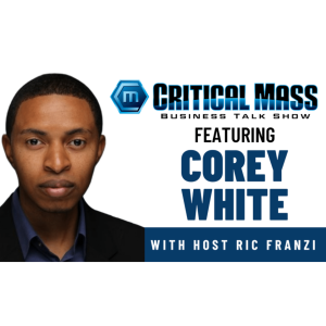 Critical Mass Business Talk Show: Ric Franzi Interviews Corey White, Founder of Cyvatar.ai (Episode 1325)