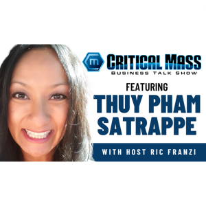 Critical Mass Business Talk Show: Ric Franzi Interviews Thuy Pham-Satrappe, Founder & President of Lux Lucet Ventures Corporation (Episode 1348)