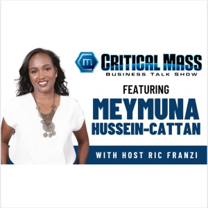 Critical Mass Business Talk Show: Ric Franzi Interviews Meymuna Hussein-Cattan, Founder of The Tiyya Foundation (Episode 1355)
