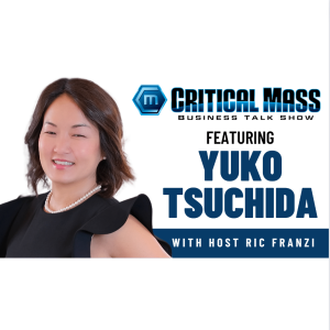 Critical Mass Business Talk Show: Ric Franzi Interviews Yuko Tsuchida, Founder & Owner of Hito LLC (Episode 1372)