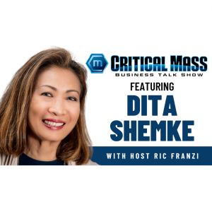 Critical Mass Business Talk Show: Ric Franzi Interviews Dita Shemke, Wealth Advisor (Episode 1375)