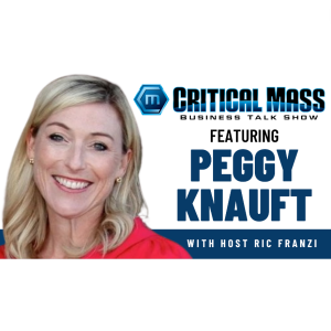 Critical Mass Business Talk Show: Ric Franzi Interviews Peggy Knauft, Founder of Primary Pacific Properties (Episode 1376)