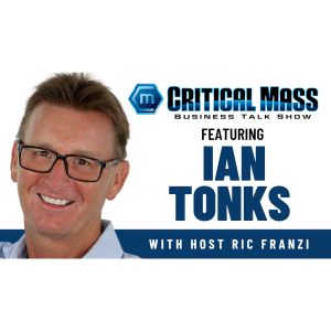 Critical Mass Business Talk Show: Ric Franzi Interviews Ian Tonks, Expert EOS Implementer at EOS Worldwide (Episode 1545)