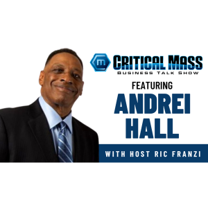 Critical Mass Business Talk Show: Ric Franzi Interviews Andrei Hall, Hall Wealth Management Group (Episode 1413)