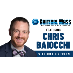 Critical Mass Business Talk Show: Ric Franzi Interviews Chris Baiocchi, Founder & CEO of Resolute Philanthropy (Episode 1414)