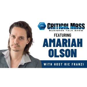 Critical Mass Business Talk Show: Ric Franzi Interview Amariah Olson, Founder of Olson Capital Investments (Episode 1417)
