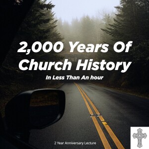 2,000 Years of Church History (In Less Than An Hour)