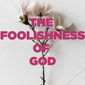 Sermon: The Foolishness of God (Good Friday 2023)