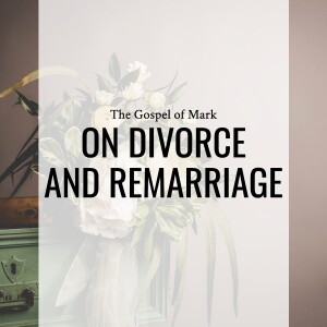 Sermon: On Divorce & Remarriage (1 Corinthians 7:8-24)