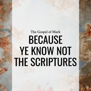 Sermon: Because Ye Know Not The Scriptures (Mark 12:18-27)