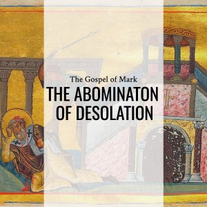 Sermon: The Abomination of Desolation (Mark 13:14-23)