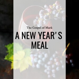 Sermon: A New Year's Meal (Mark 14:12-25)