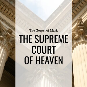 Sermon: The Supreme Court of Heaven (Mark 14:53-72)