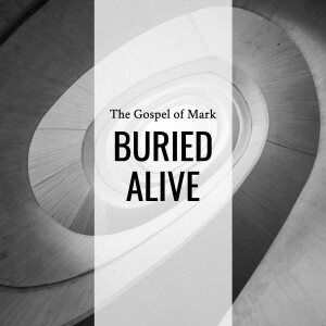 Sermon: Buried Alive (Mark 15:40-47)