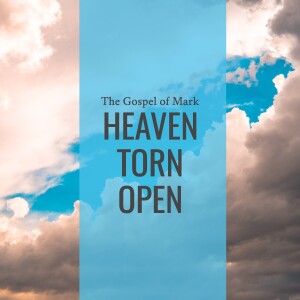 Sermon: Heaven Torn Open (Mark 1:4-11)