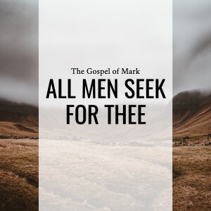 Sermon: All Men Seek For Thee (Mark 1:35-45)