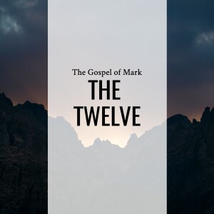 Sermon: The Twelve (Mark 3:7-19)