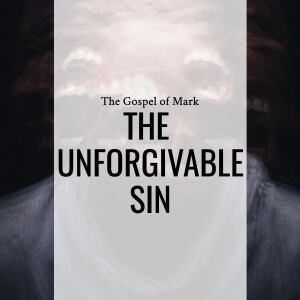 Sermon: The Unforgivable Sin (Mark 3:19b-35)