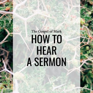 Sermon: How To Hear A Sermon (Mark 4:1-20)