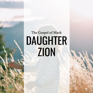 Sermon: Daughter Zion (Mark 5:21-43)