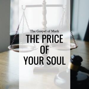 Sermon: The Price of Your Soul (Mark 8:34-38)