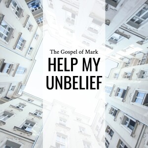 Sermon: Help My Unbelief (Mark 9:14-29)