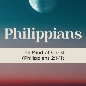 Sermon: The Mind of Christ (Philippians 2:1-11)