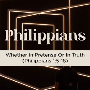 Sermon: Whether In Pretense Or In Truth (Philippians 1:15-18)