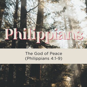Sermon: The God of Peace (Philippians 4:1-9)