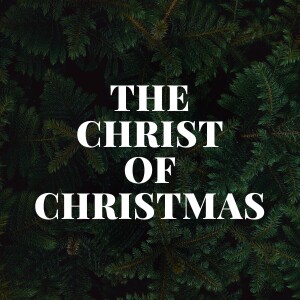 Sermon: The Christ of Christmas (John 1:1-5, 14)