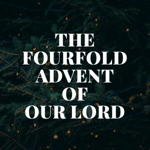 Sermon: The Fourfold Advent of Our Lord (Christmas Eve Evening Homily)