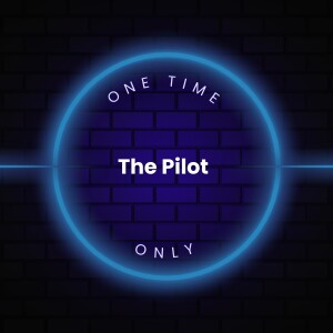 One Time Only - The Pilot