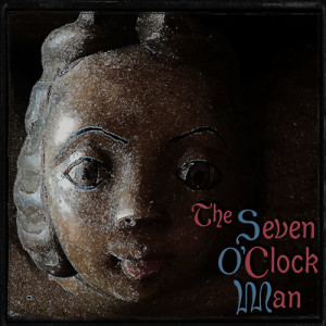The Seven O'Clock Man by Kate Heartfield