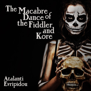 The Macabre Dance of the Fiddler and Kore by Atalanti Evripidou