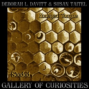 Honeyed Tongue by Deborah L. Davitt & Seeded by Susan Taitel