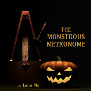 The Monstrous Metronome by Lena Ng