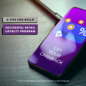5 Tips for Building a Successful Retail Loyalty Program