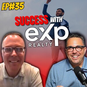 Ep#35 - The Secrets to Success with eXp Realty: How This Brokerage Revolutionizes Real Estate