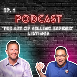 Ep. 6 ”The Art of Selling Expired Listings” | Get Above The Line