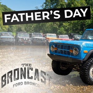 Episode 75 - Father's Day Gift Ideas For The Bronco Enthusiast