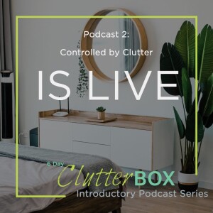 Podcast 2: Controlled by Clutter