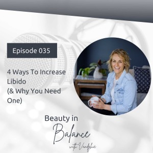 35: 4 Ways To Increase Libido (& Why You Need One)