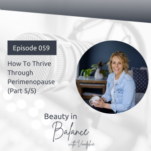59: How To Thrive Through Perimenopause